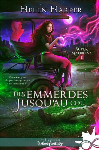 Couverture du livre « Super madrona - t01 - des emmerdes jusqu'au cou - super madrona, t1 » de Helen Harper aux éditions Collection Infinity