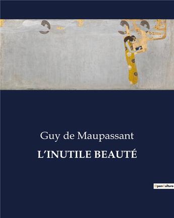 Couverture du livre « L'INUTILE BEAUTÉ » de De Maupassant aux éditions Culturea