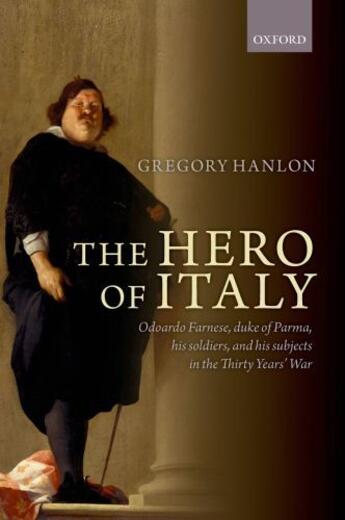 Couverture du livre « The Hero of Italy: Odoardo Farnese, Duke of Parma, his Soldiers, and h » de Hanlon Gregory aux éditions Oup Oxford