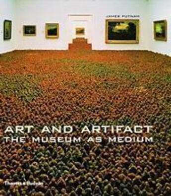 Couverture du livre « Art and artifact the museum as medium (hardback) » de James Putnam aux éditions Thames & Hudson