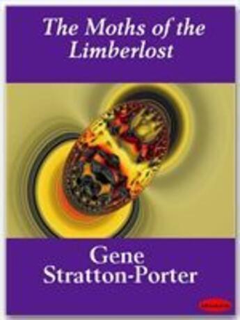 Couverture du livre « The Moths of the Limberlost » de Gene Stratton-Porter aux éditions Ebookslib