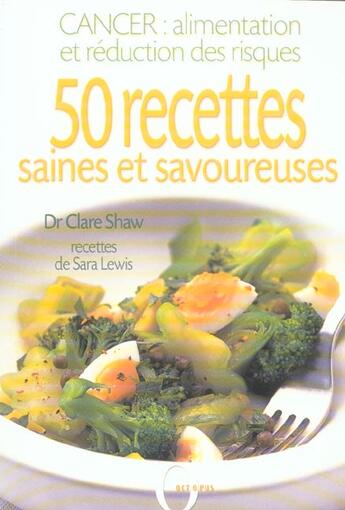 Couverture du livre « Cancer : Alimentation Et Reduction Des Risques ; 50 Recettes Saines Et Savoureuses » de Clare Shaw aux éditions Octopus