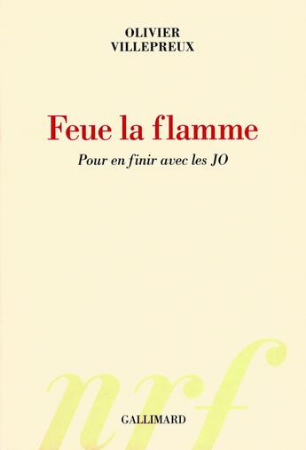 Couverture du livre « Feu la flamme ; pour en finir avec les JO » de Olivier Villepreux aux éditions Gallimard