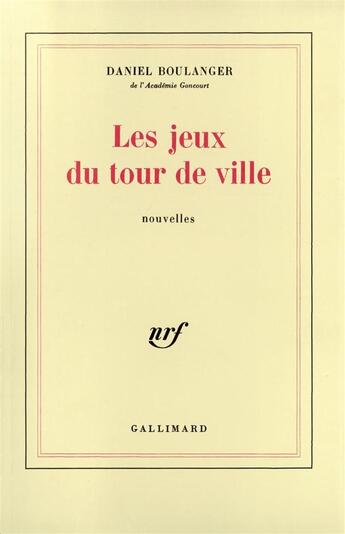 Couverture du livre « Les jeux du tour de ville » de Daniel Boulanger aux éditions Gallimard