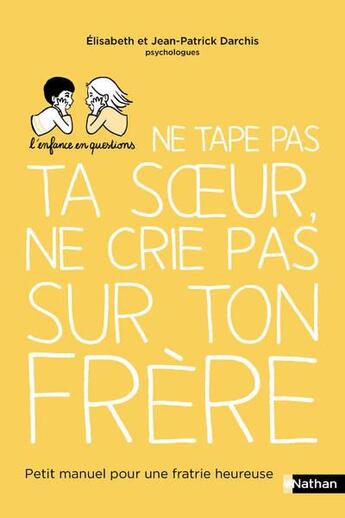 Couverture du livre « Ne tape pas ta soeur, ne crie pas sur ton frère » de Elisabeth Darchis et Jean-Patrick Darchis aux éditions Nathan