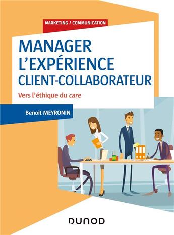 Couverture du livre « Manager l'expérience client-collaborateur ; vers l'éthique du care (4e édition) » de Benoit Meyronin aux éditions Dunod