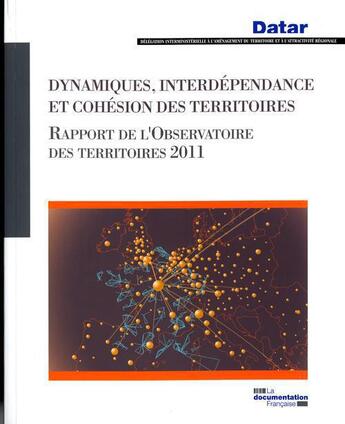 Couverture du livre « Dynamiques, interdépendance et cohésion des territoires ; rapport de l'Observatoire des territoire 2011 » de  aux éditions Documentation Francaise