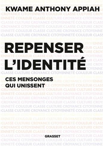 Couverture du livre « Repenser l'identité : ces mensonges qui unissent » de Kwame Anthony Appiah aux éditions Grasset