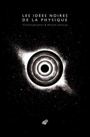 Couverture du livre « Les idées noires de la physique » de Roland Lehoucq et Vincent Bontemps aux éditions Belles Lettres