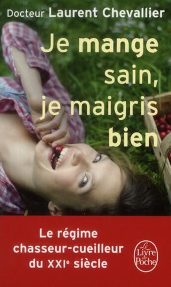 Couverture du livre « Je mange sain, je maigris bien » de Laurent Chevallier aux éditions Le Livre De Poche