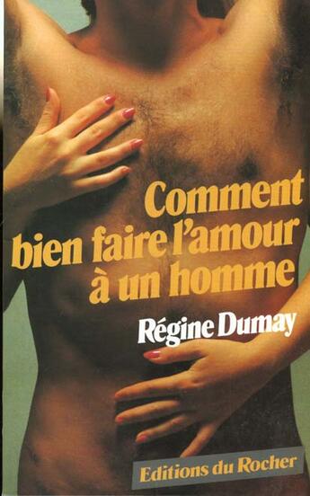 Couverture du livre « Comment bien faire l'amour a un homme » de Regine Dumay aux éditions Rocher