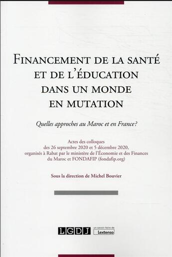 Couverture du livre « Financement de la santé et de l'éducation dans un monde en mutation : quelles approches au Maroc et en France ? colloques septembre et décembre 2020 » de  aux éditions Lgdj