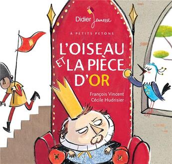 Couverture du livre « L'oiseau et la pièce d'or » de Francois Vincent et Cecile Hudrisier aux éditions Didier Jeunesse