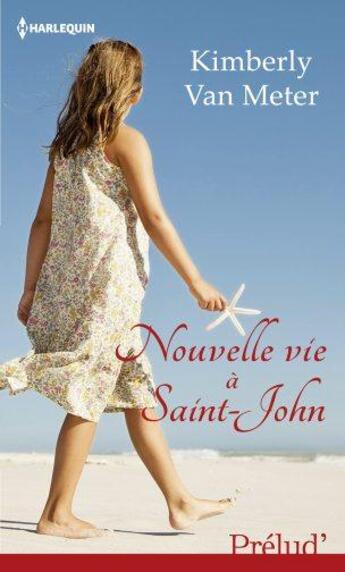 Couverture du livre « Nouvelle vie à Saint-John » de Kimberly Van Meter aux éditions Harlequin