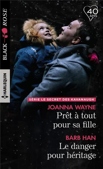 Couverture du livre « Prêt à tout pour sa fille ; le danger pour héritage » de Joanna Wayne et Barb Han aux éditions Harlequin