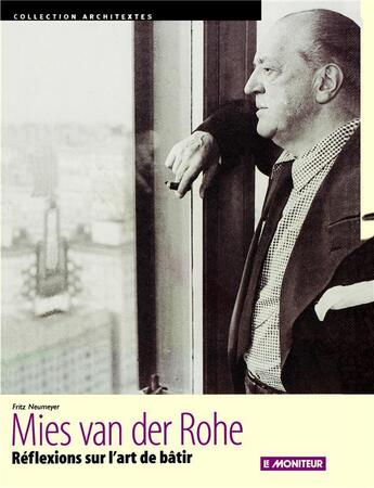 Couverture du livre « Mies van der rohe - reflexions sur l'art de batir » de Fritz Neumeyer aux éditions Le Moniteur