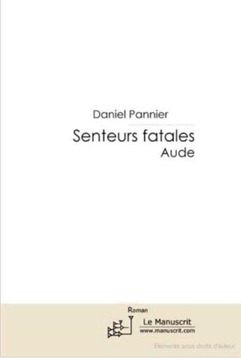 Couverture du livre « Senteurs fatales ; Aude » de Daniel Pannier aux éditions Le Manuscrit