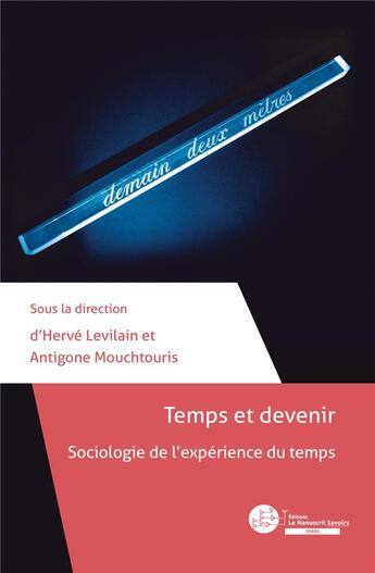 Couverture du livre « Temps et devenir ; sociologie de l'expérience du temps » de Antigone Mouchtouris et Herve Levilain aux éditions Le Manuscrit