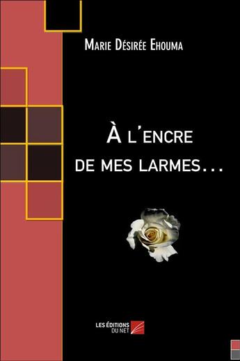 Couverture du livre « À l'encre de mes larmes... » de Marie Desiree Ehouma aux éditions Editions Du Net