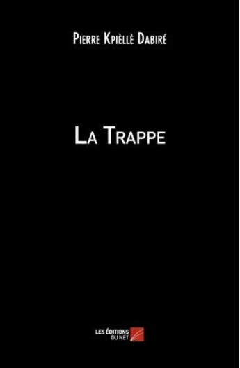 Couverture du livre « La trappe » de Pierre Kpielle Dabire aux éditions Editions Du Net