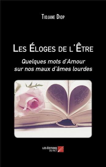 Couverture du livre « Les éloges de l'être : quelques mots d'amour sur nos maux d'âmes lourdes » de Tidjane Diop aux éditions Editions Du Net