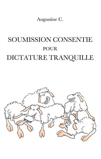 Couverture du livre « Soumission consentie pour dictature tranquille » de Augustine C. aux éditions Books On Demand