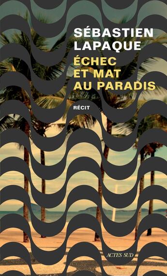 Couverture du livre « Échec et mat au paradis » de Sebastien Lapaque aux éditions Actes Sud