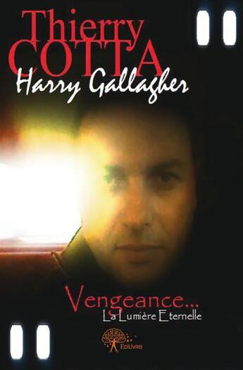 Couverture du livre « Harry Gallagher ; vengeance... la lumière eternelle » de Thierry Cotta aux éditions Edilivre