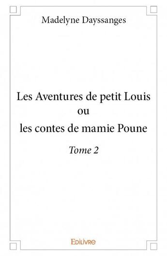 Couverture du livre « Les aventures de petit Louis t.2 » de Madelyne Dayssanges aux éditions Edilivre