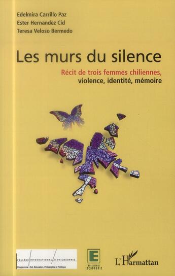 Couverture du livre « Murs du silence ; récit de trois femmes chiliennes, violence, identité, mémoire » de Teresa Veloso Bermedo et Edelmira Carillo Paz et Ester Hernandez Cid aux éditions L'harmattan