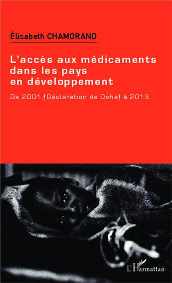 Couverture du livre « L'accès aux médicaments dans les pays en développement ; de 2001 (déclaration de Doha) à 2013 » de Elisabeth Chamorand aux éditions L'harmattan