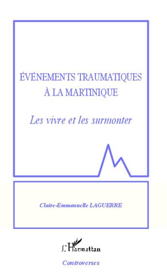 Couverture du livre « Événements traumatiques à la Martinique ; le vivre et les surmonter » de Claire-Emmanuel Laguerre aux éditions L'harmattan