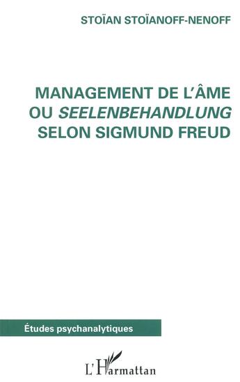 Couverture du livre « Management de l'âme ou Seelenbehandlung selon sigmund Freud » de Stoian Stoianoff-Nenoff aux éditions L'harmattan