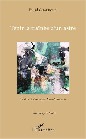 Couverture du livre « Tenir la traînée d'un astre » de Fouad Chardoudi aux éditions L'harmattan