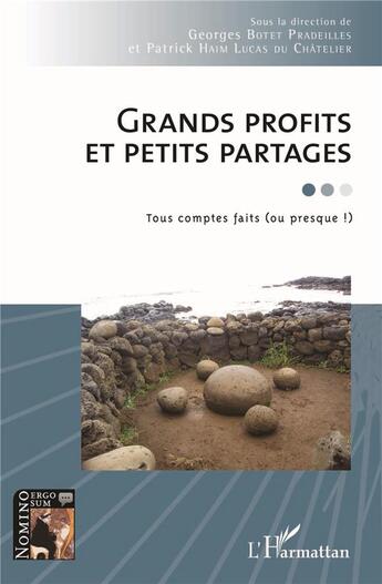 Couverture du livre « Grands profits et petits partages : Tous comptes faits (ou presque !) » de Georges Botet Pradeilles et Patrick Haim Lucas Du Châtelier aux éditions L'harmattan