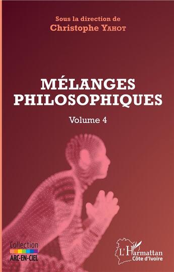 Couverture du livre « Melanges philosophiques volume 4 » de Christophe Yahot aux éditions L'harmattan