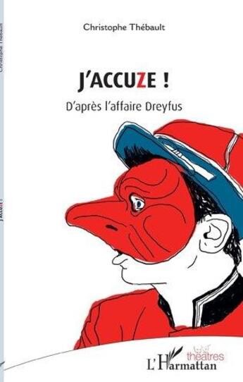 Couverture du livre « J'accuze ! d'après l'affaire Dreyfus » de Christophe Thebault aux éditions L'harmattan