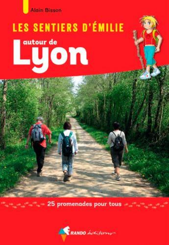 Couverture du livre « Les sentiers d'Emilie ; autour de Lyon, 25 promenades pour tous » de Alain Bisson aux éditions Rando