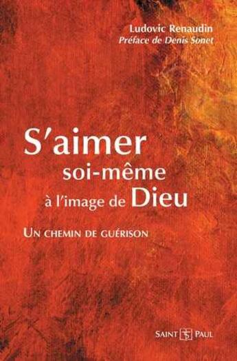 Couverture du livre « S'aimer soi-même, à l'image de Dieu ; un chemin de guérison » de Ludovic Renaudin aux éditions Saint Paul Editions