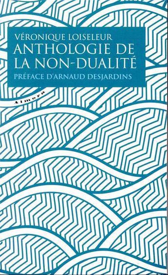 Couverture du livre « Anthologie de la non-dualité » de Veronique Loiseleur aux éditions Almora