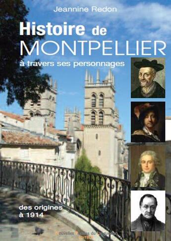 Couverture du livre « Histoire de Montpellier à travers ses personnages ; des origines à 1914 » de Jeannine Redon aux éditions Nouvelles Presses Du Languedoc