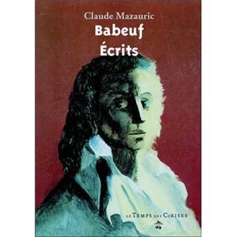 Couverture du livre « Gracchus Babeuf ; sa vie, ses écrits, sa postérité » de Claude Mazauric aux éditions Le Temps Des Cerises