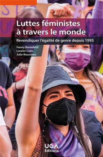 Couverture du livre « Luttes féministes à travers le monde : revendiquer l'égalité de genre depuis 1995 » de Fanny Benedetti et Lorelei Colin et Julie Rousseau aux éditions Uga Éditions