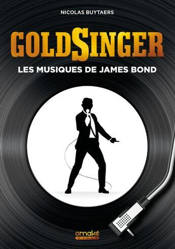 Couverture du livre « Goldsinger : les musiques de James Bond » de Nicolas Buytaers aux éditions Omake Books
