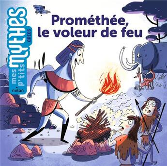 Couverture du livre « Prométhée, le voleur de feu » de Jess Pauwels et Benedicte Solle aux éditions Milan