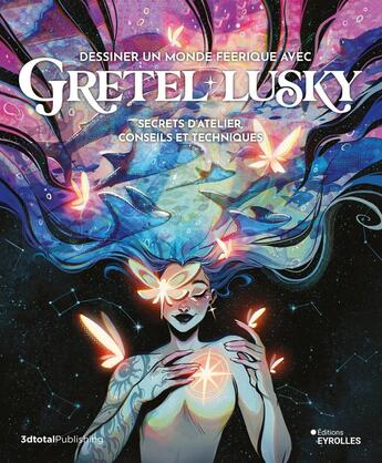 Couverture du livre « Dessiner un monde féerique avec Gretel Lusky : Secrets d'atelier, conseils et techniques » de Gretel Lusky aux éditions Eyrolles