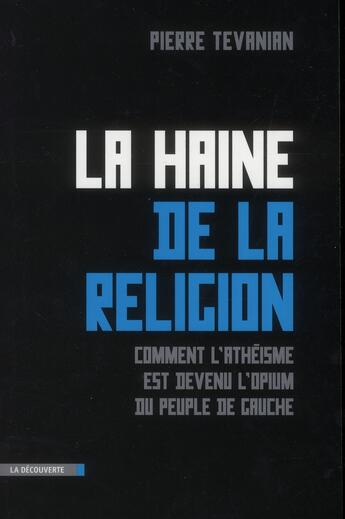 Couverture du livre « La haine de la religion ; comment l'athéisme est devenu l'opium du peuple de gauche » de Pierre Tévanian aux éditions La Decouverte