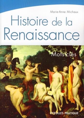 Couverture du livre « Histoire de la renaissance ; mots-clés » de Anne-Marie Michaux aux éditions Eyrolles