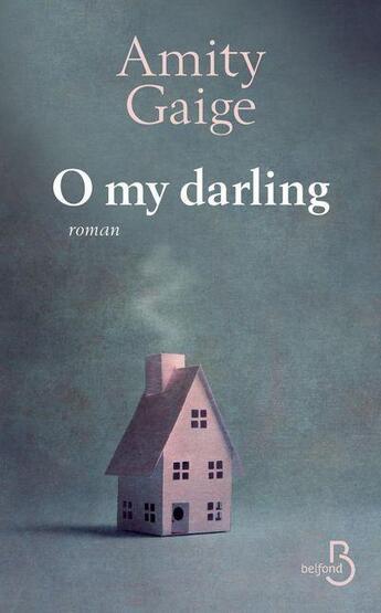 Couverture du livre « O my darling » de Amity Gaige aux éditions Belfond