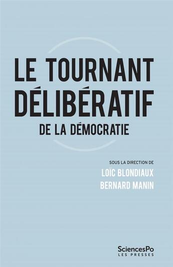 Couverture du livre « Le tournant délibératif ; critiques et perspectives » de Bernard Manin et Loic Blondiaux aux éditions Presses De Sciences Po